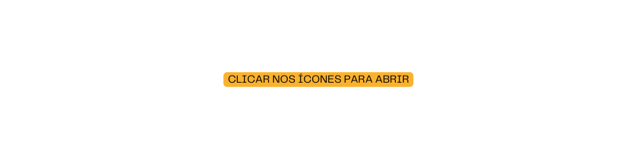 CLICAR NOS ÍCONES PARA ABRIR